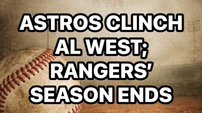 ASTROS CLINCH RANGERS’ SEASON ENDS